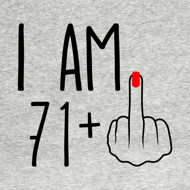 I Am 71 Plus 1 Middle Finger For A 72nd Birthday by ErikBowmanDesigns